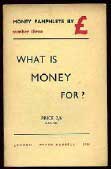 Ezra Pound, What is Money For? and Introductory Text Book, London: Peter Russell, 1951.